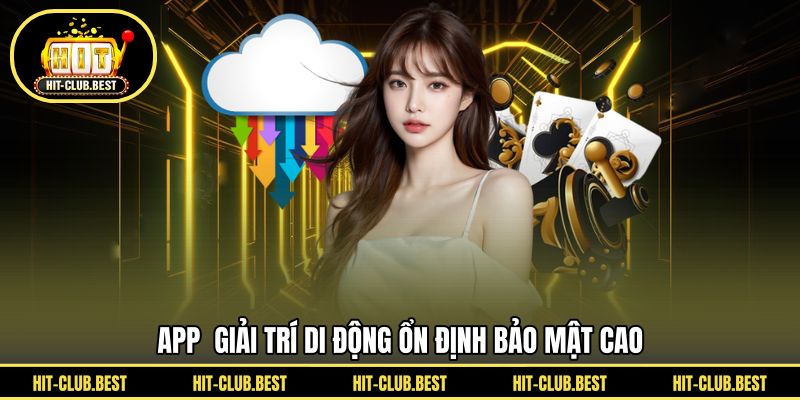 App giải trí di động ổn định bảo mật cao
