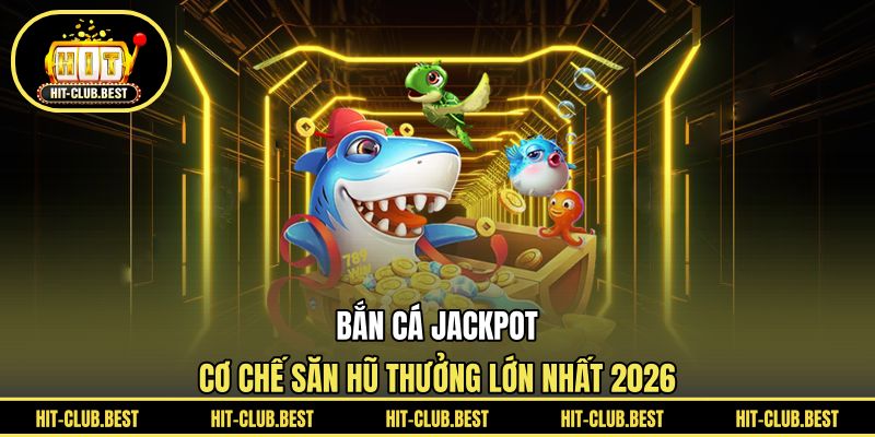 Bắn Cá Jackpot