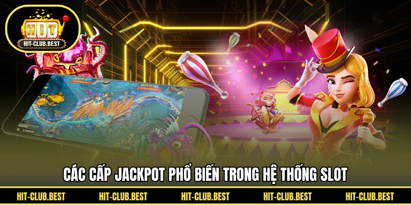 Các cấp jackpot phổ biến trong hệ thống slot