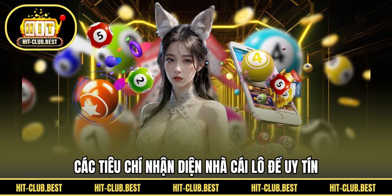 Các tiêu chí nhận diện nhà cái lô đề uy tín