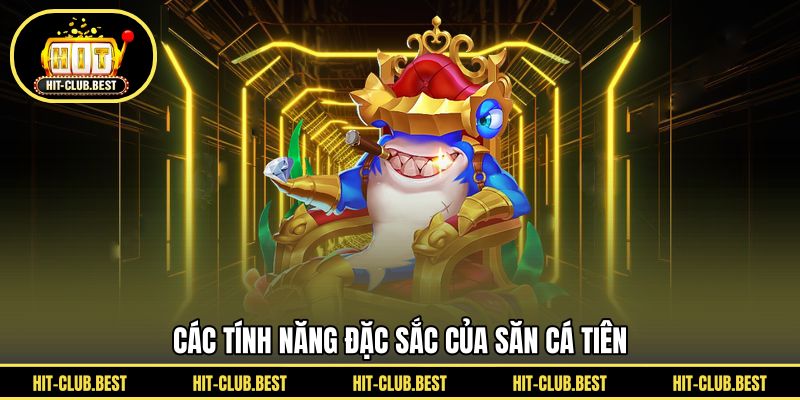 Các tính năng đặc sắc của săn cá tiên