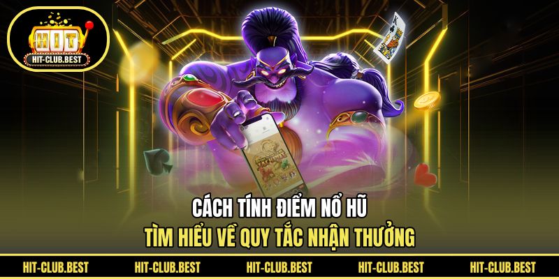 Cách Tính Điểm Nổ Hũ
