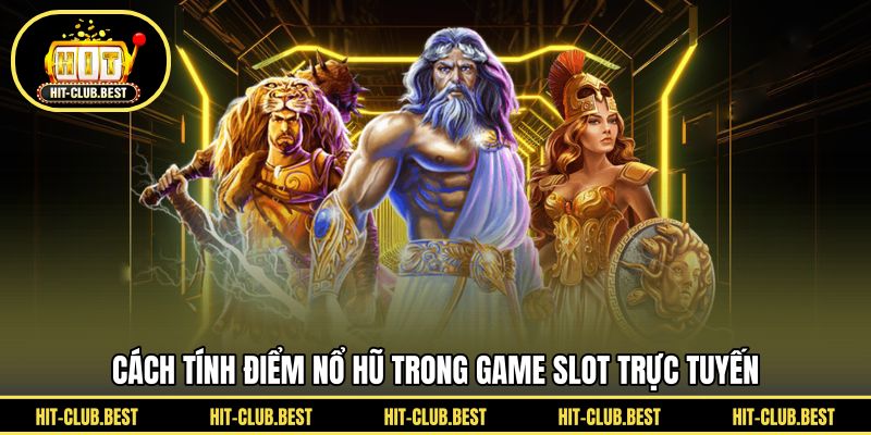 Cách tính điểm nổ hũ trong game slot trực tuyến