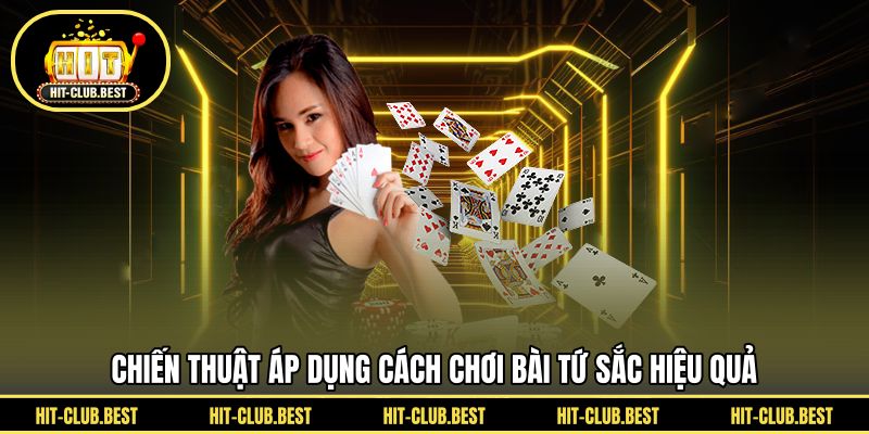 Chiến thuật áp dụng cách chơi bài tứ sắc hiệu quả
