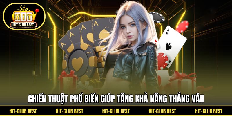 Chiến thuật phổ biến giúp tăng khả năng thắng ván