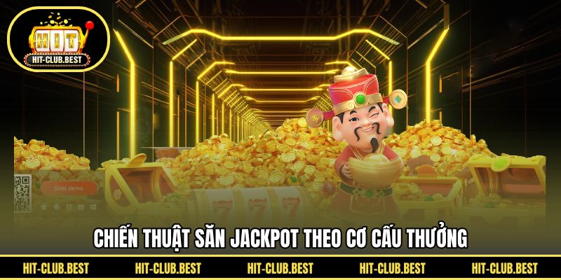 Chiến thuật săn jackpot theo cơ cấu thưởng