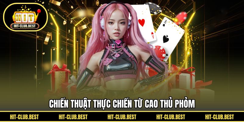 Chiến thuật thực chiến từ cao thủ phỏm