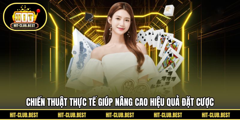 Chiến thuật thực tế giúp nâng cao hiệu quả đặt cược