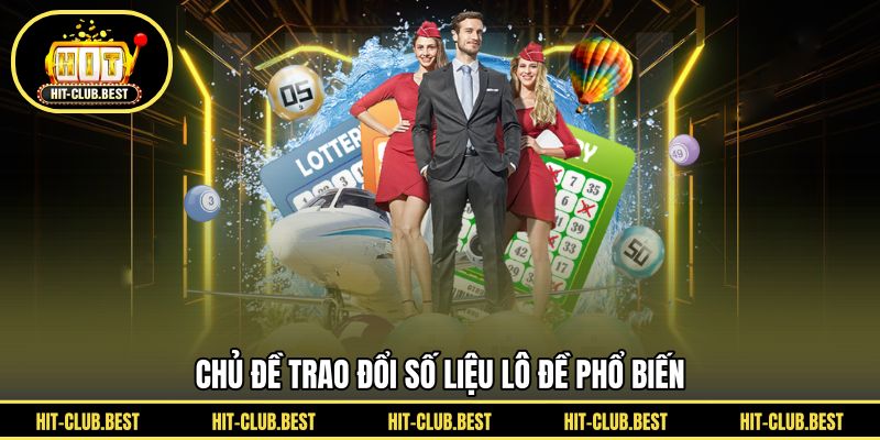 Chủ đề trao đổi số liệu lô đề phổ biến