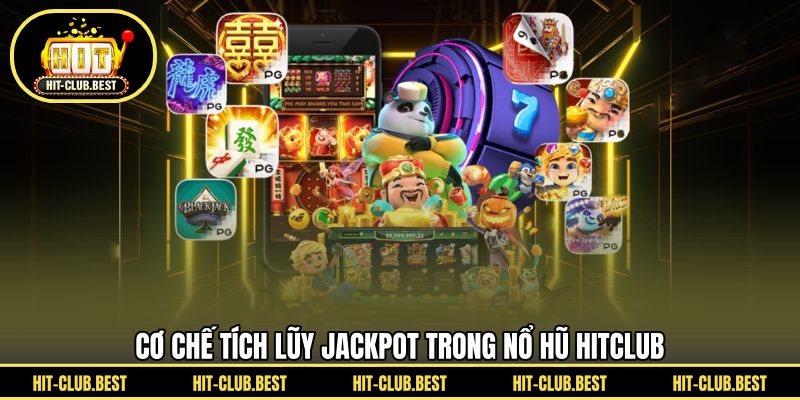 Cơ chế tích lũy jackpot trong nổ hũ HITCLUB