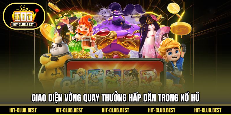 Giao diện vòng quay thưởng hấp dẫn trong nổ hũ 