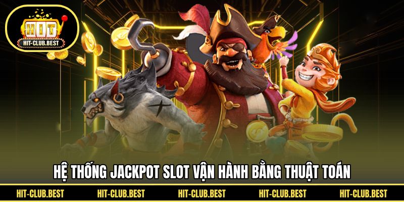Hệ thống jackpot slot vận hành bằng thuật toán