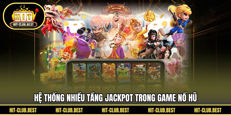 Hệ thống nhiều tầng jackpot trong game nổ hũ 