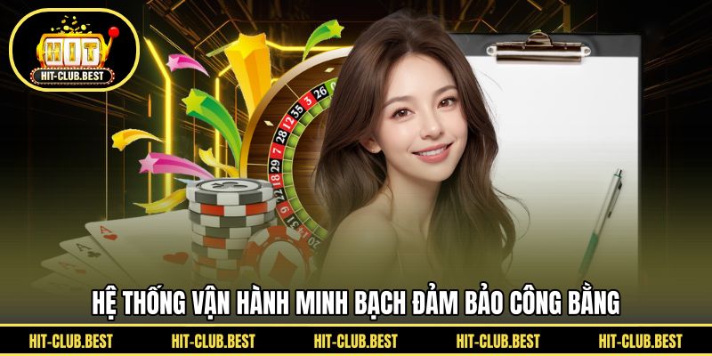 Hệ thống vận hành minh bạch đảm bảo công bằng