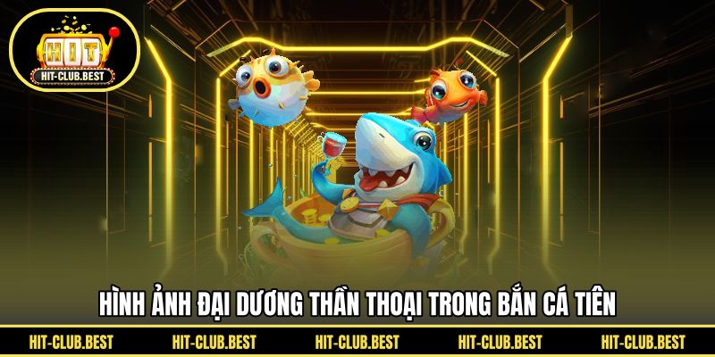 Hình ảnh đại dương thần thoại trong bắn cá tiên