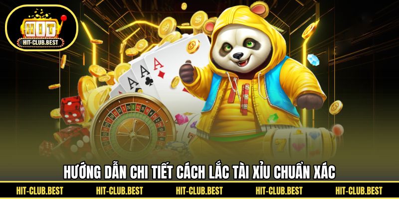 Hướng dẫn chi tiết cách lắc tài xỉu chuẩn xác