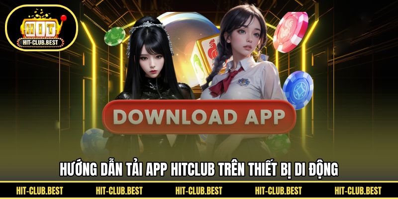 Hướng dẫn tải app HITCLUB trên thiết bị di động