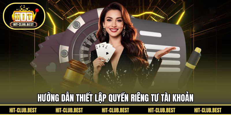 Hướng dẫn thiết lập quyền riêng tư tài khoản 