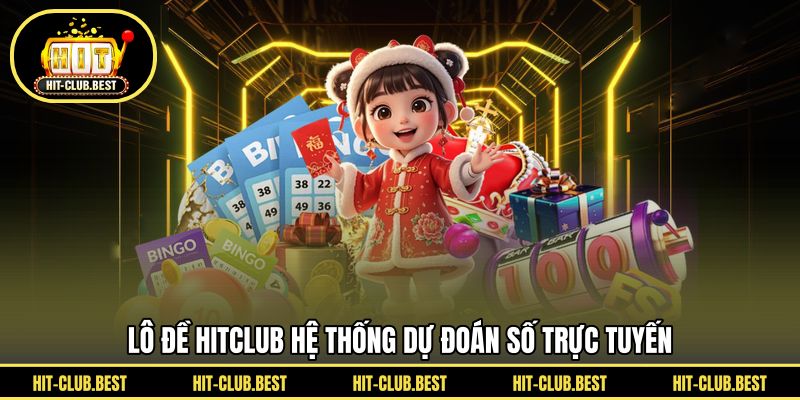 Lô đề HITCLUB hệ thống dự đoán số trực tuyến
