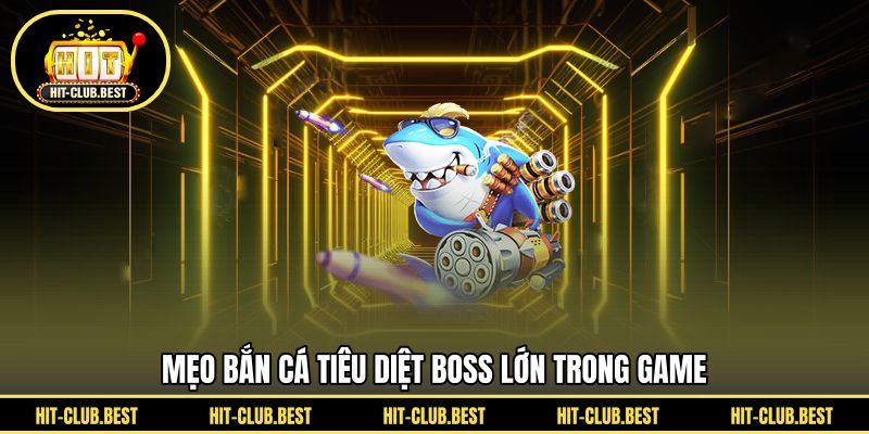 Mẹo bắn cá tiêu diệt boss lớn trong game 