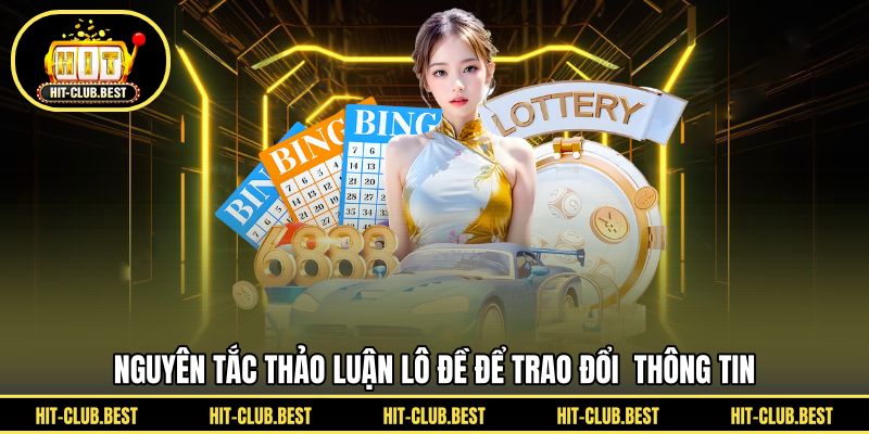 Nguyên tắc thảo luận lô đề để trao đổi  thông tin 