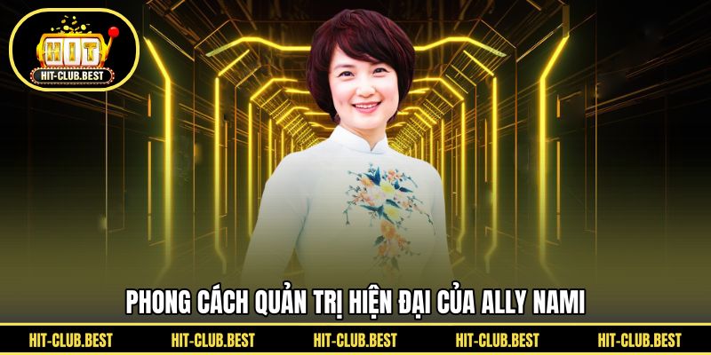 Phong cách quản trị hiện đại của Ally Nami