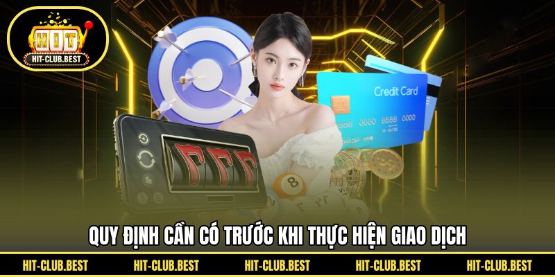 Quy định cần có trước khi thực hiện giao dịch