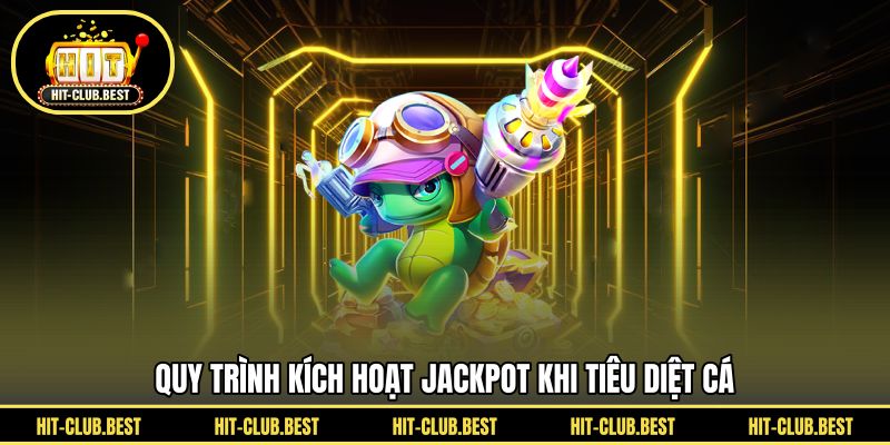 Quy trình kích hoạt jackpot khi tiêu diệt cá