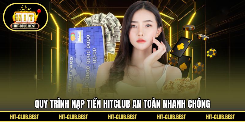 Quy trình nạp tiền HITCLUB an toàn nhanh chóng
