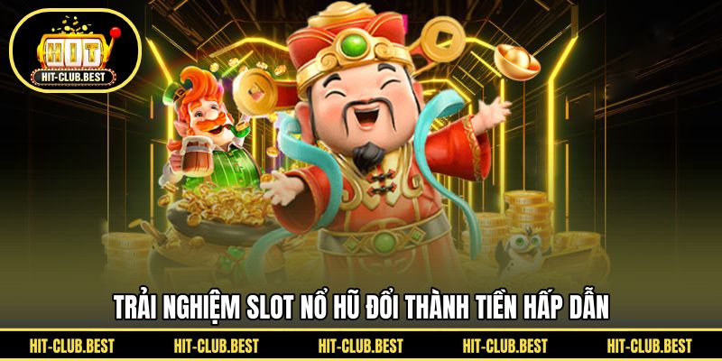 Trải nghiệm slot nổ hũ đổi thành tiền hấp dẫn