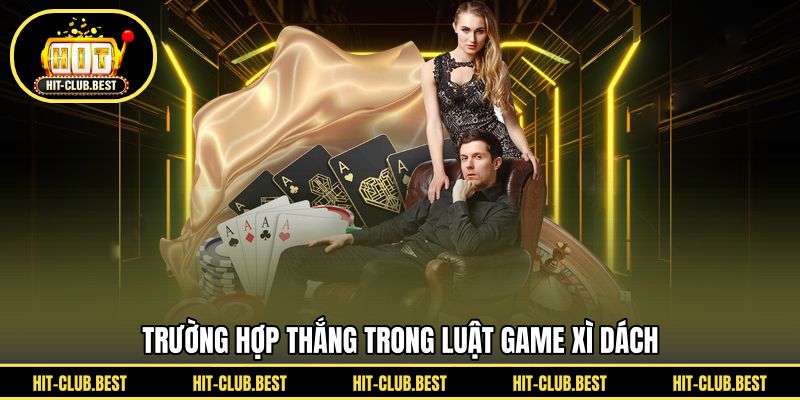Trường hợp thắng trong luật game xì dách 