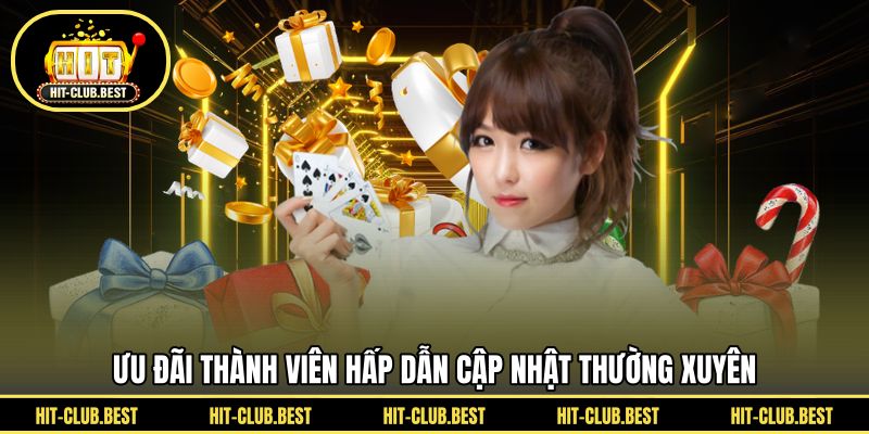 Ưu đãi thành viên hấp dẫn cập nhật thường xuyên