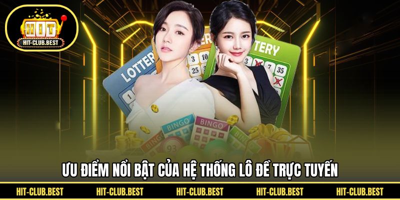 Ưu điểm nổi bật của hệ thống lô đề trực tuyến